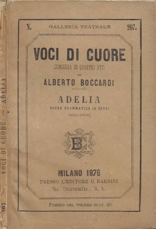 Voci di Cuore (Commedia in quattro atti) - Adelia (Scena drammatica in versi) - Alberto Boccardi - copertina