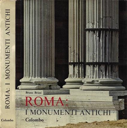 Roma: i monumenti antichi - Bruno Brizzi - copertina