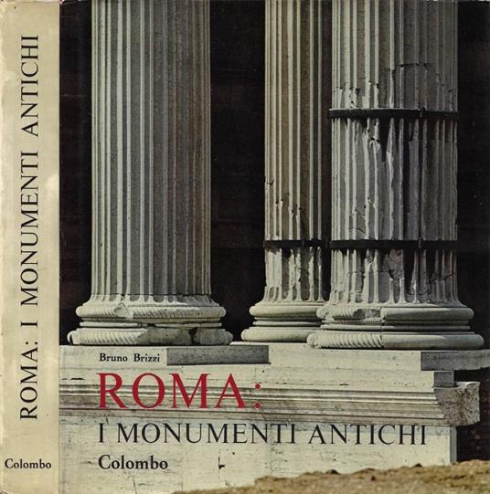 Roma: i monumenti antichi - Bruno Brizzi - copertina