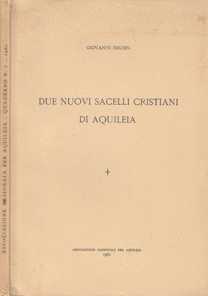 Due nuovi sacelli cristiani di Aquileia - Giovanni Brusin - copertina