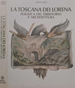 La Toscana dei Lorena. Politica del territorio e architettura