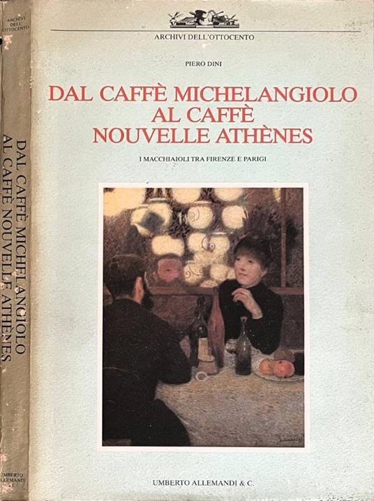 Dal caffè Michelangiolo al caffè Nouvelle Athènes - Piero Dini - copertina