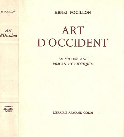 Art d'Occident. Le moyen age roman et gothique - Henri Focillon - copertina