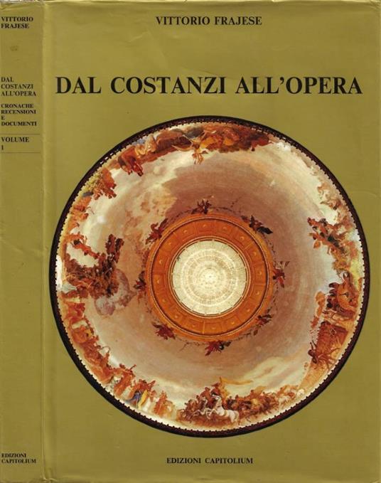 Dal Costanzi all'Opera. Cronache, recensioni e documenti in quattro volumi. Vol. I [Autografo] - Vittorio Frajese - copertina