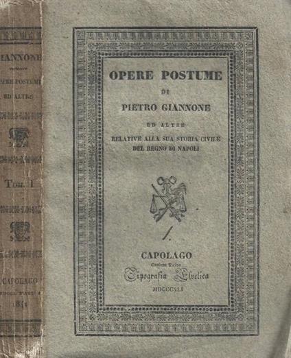 Opere postume ed altre relative alla sua storia civile del Regno di Napoli. Tomo I - Pietro Giannone - copertina