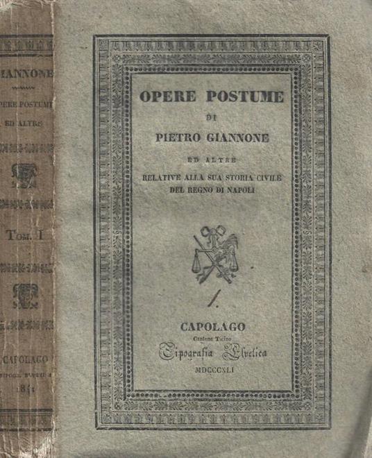 Opere postume ed altre relative alla sua storia civile del Regno di Napoli. Tomo I - Pietro Giannone - copertina