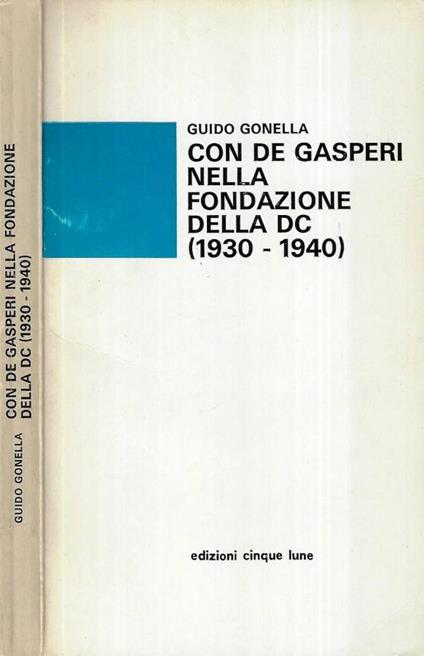 Con De Gasperi nella fondazione della DC ( 1930 - 1940 ) ( Autografo ) - Guido Gonella - copertina