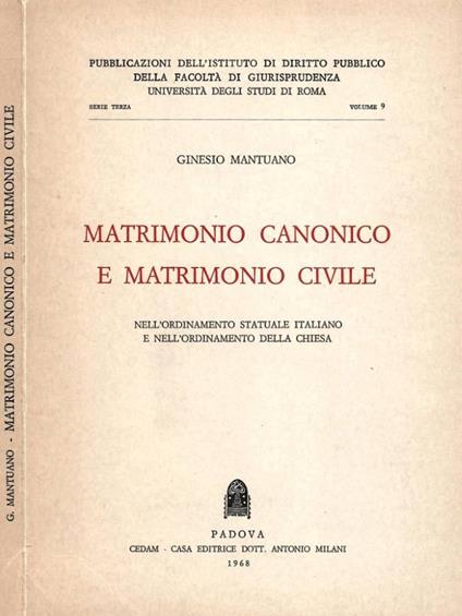 Matrimonio canonico e matrimonio civile nell'ordinamento statuale italiano e nell'ordinamento della Chiesa - Ginesio Mantuano - copertina