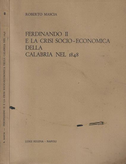 Ferdinando II e la crisi socio-economica della Calabria nel 1848 - Roberto Mascia - copertina