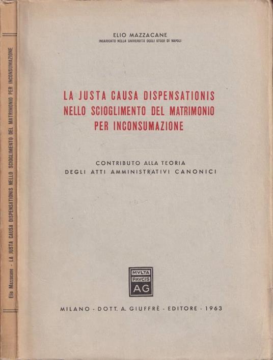 La justa causa dispensationis nello scioglimento del matrimonio per inconsumazione - Elio Mazzacane - copertina