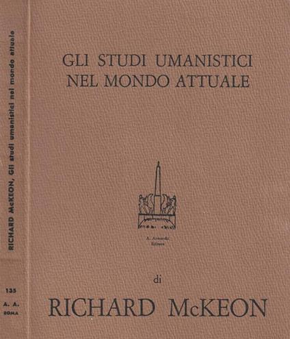 Gli studi umanistici nel mondo attuale - Richard McKeon - copertina