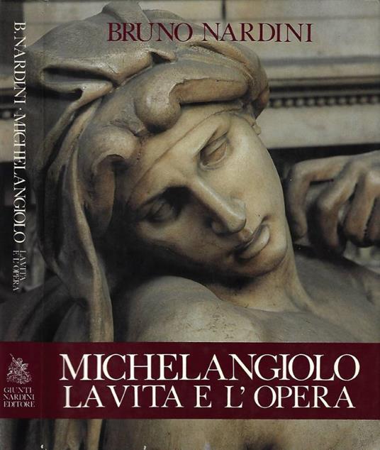 Michelangiolo, la vita e l'opera - Bruno Nardini - copertina
