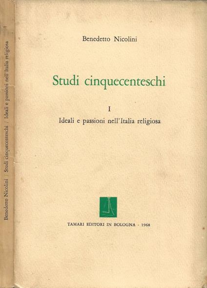 Studi Cinquecenteschi. Vol. I: Ideali e Passioni nell'Italia Religiosa (Autografo) - Benedetto Nicolini - copertina