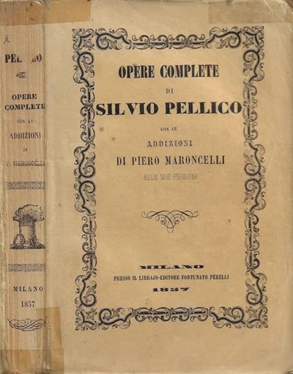 Opere complete (con le addizioni di Piero Maroncelli alle Mie Prigioni) - Silvio Pellico - copertina