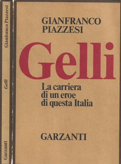 Gelli. La carriera di un eroe di questa Italia - Gianfranco Piazzesi - copertina