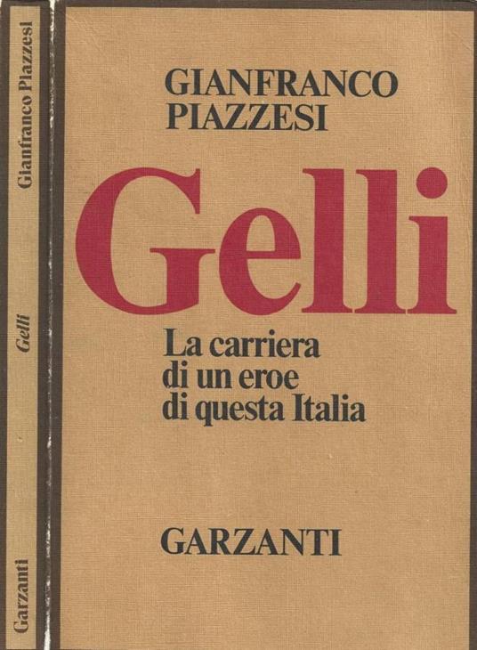 Gelli. La carriera di un eroe di questa Italia - Gianfranco Piazzesi - copertina