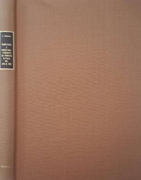 Produttività e agricoltura: i rendimenti del frumento in Italia dal 1815 al 1922 - Giorgio Porisini - copertina