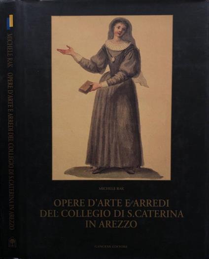Opere d'arte e arredi del collegio di S. Caterina in Arezzo - Michele Rak - copertina