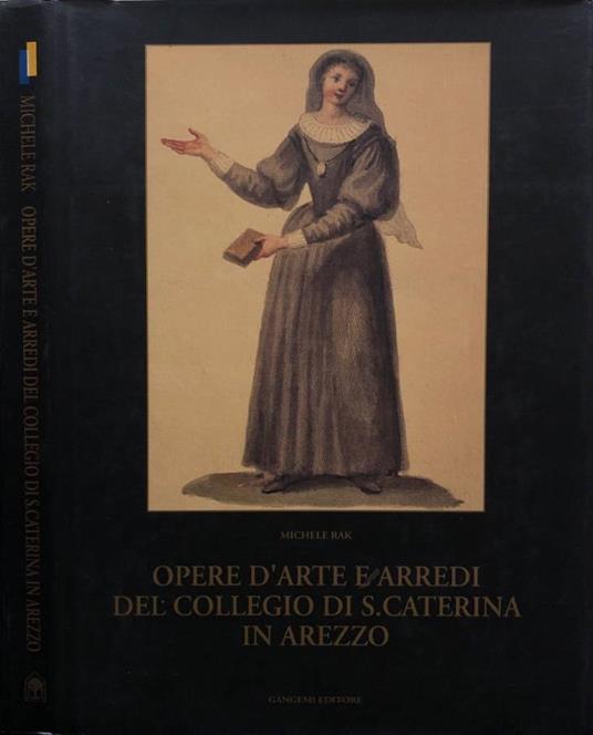 Opere d'arte e arredi del collegio di S. Caterina in Arezzo - Michele Rak - copertina