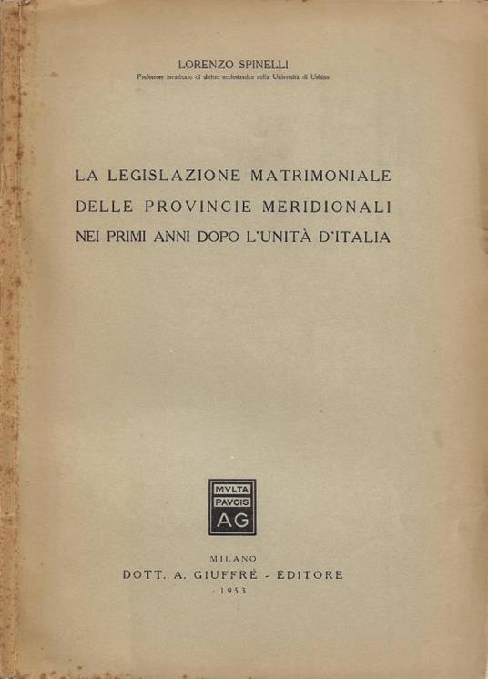 La legislazione matrimoniale nelle provincie meridionali nei primi anni dopo l'Unità d'Italia - Lorenzo Spinelli - copertina