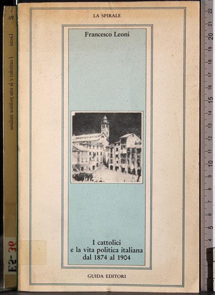 I Cattolici e la vita politica Italian dal 1874-1904 - Francesco Leoni - copertina