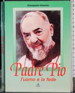 Padre Pio. L'uomo e la fede
