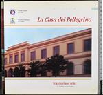 casa del Pellegrino. Tra storia e arte