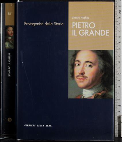 Protagonisti della Storia. Pietro il Grande - Lindsey Hughes - copertina