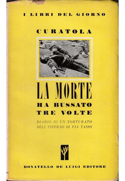 morte ha bussato tre volte Il diario di un torturato dell'inferno di via Tasso - Giovanni Curatola - copertina