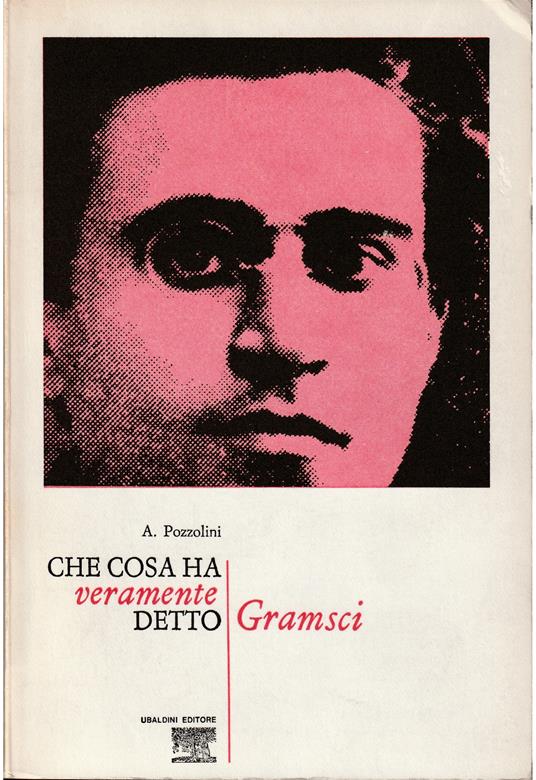 Che cosa ha veramente detto Gramsci - Alberto Pozzolini - copertina