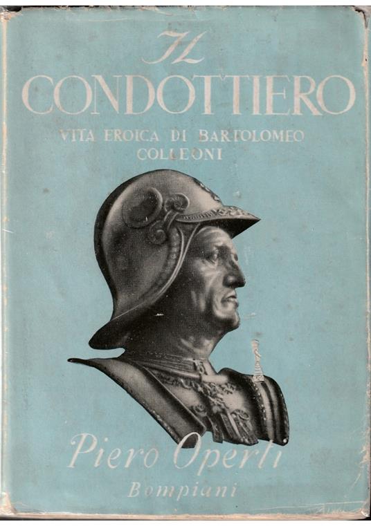 Il Condottiero Vita eroica di Bartolomeo Colleoni - Piero Operti - copertina
