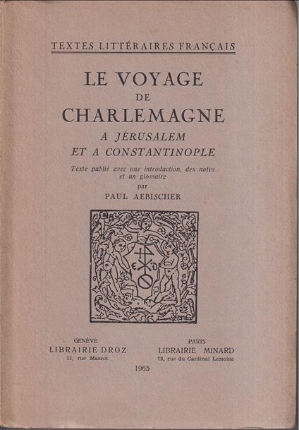 Le voyage de Charlemagne a Jerusalem et a Constantinople Texte publié avec une introduction, des notes et un glossaire par Paul Aebischer - copertina