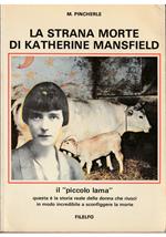 strana morte di Katherine Mansfield Il «piccolo lama» Questa è la storia reale della donna che riuscì in modo incredibile a sconfiggere la morte