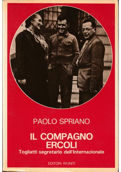 Il compagno Ercoli Togliatti segretario dell'Internazionale - Paolo Spriano - copertina