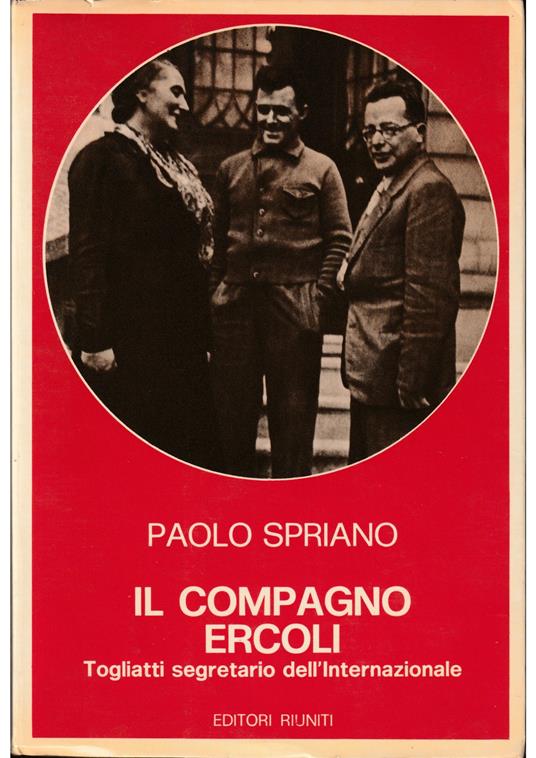 Il compagno Ercoli Togliatti segretario dell'Internazionale - Paolo Spriano - copertina