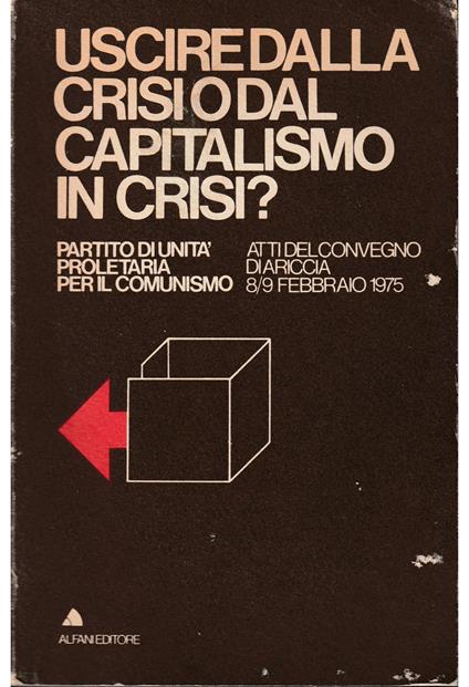 Uscire dalla crisi o dal capitalismo in crisi? Atti del Convegno di Ariccia 8/9 febbraio 1975 - copertina