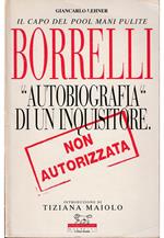 Il capo del pool Mani Pulite Borrelli «Autobiografia» di un inquisitore Non autorizzata