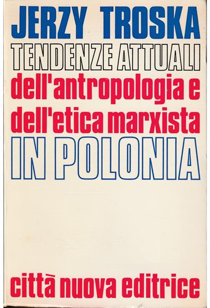 Tendenze attuali dell'antropologia e dell'etica marxista in Polonia - copertina