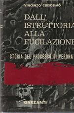 Dall' istruttoria alla fucilazione . Storia del processo di Verona