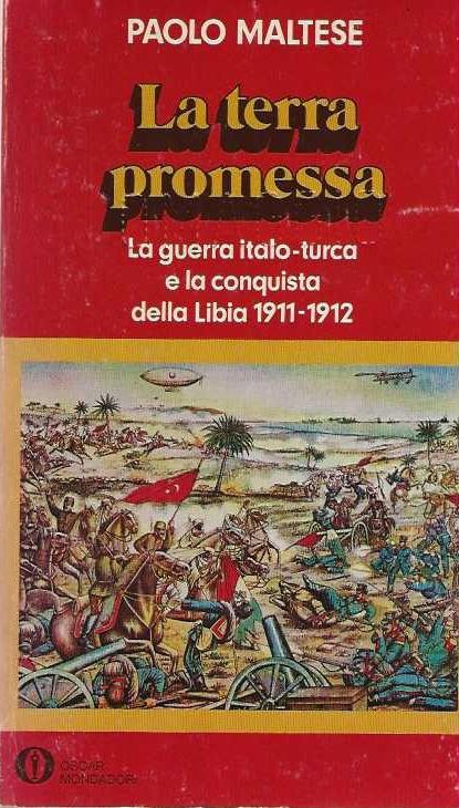 terra promessa. La guerra italo-turca e la conquista della Libia 1911-1912 - Paolo Maltese - copertina