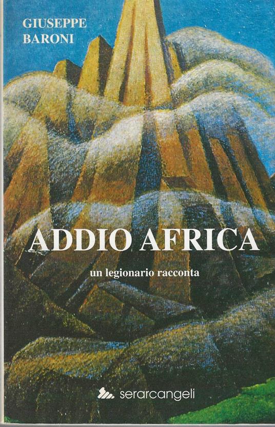 Addio Africa. un legionario racconta - Giuseppe Baroni - copertina