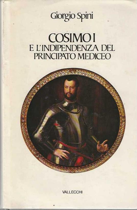 Cosimo I e l'indipendenza del principato mediceo - Giorgio Spini - copertina