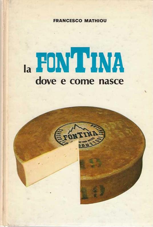 Fontina dove e come nasce - Francesco Mati - copertina