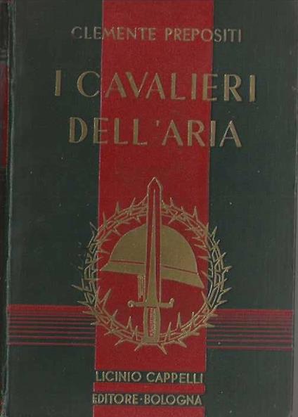 I Cavalieri dell' Aria. Il primato italiano nella guerra aerea ( 1911-1912 _ 1915-1918 ) - copertina