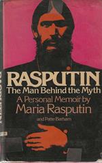 Rasputin. The Man Behind the Myth