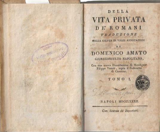 Della Vita Privata de' Romani traduzione colla giunta di varie annotazioni di Domenico Amato , giureconsulto napolitano. Con una nuova dissertazione di Monsignor Filippo Venuti , sopra il Gabinetto di Cicerone - Domenico Amato - copertina