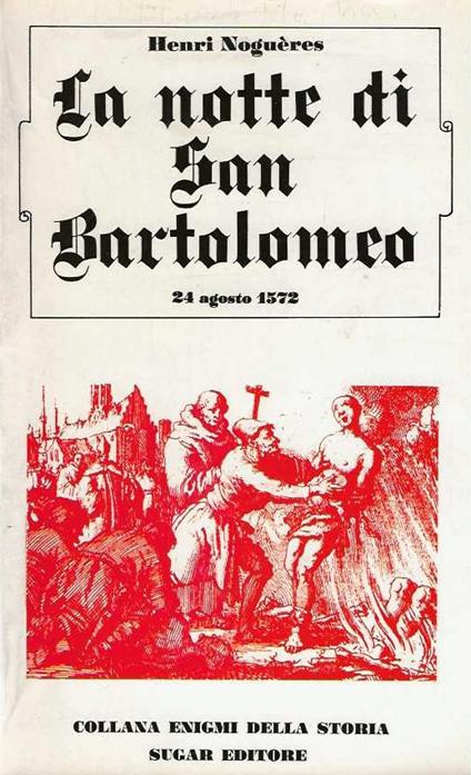 notte di San Bartolomeo. 24 agosto 1572 - Henri Noguères - copertina