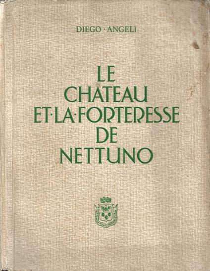 Le Chateau et la Forteresse de Nettuno - Diego Angeli - copertina