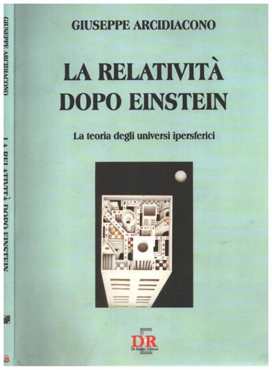 La relatività dopo Einstein - Giuseppe Arcidiacono - copertina