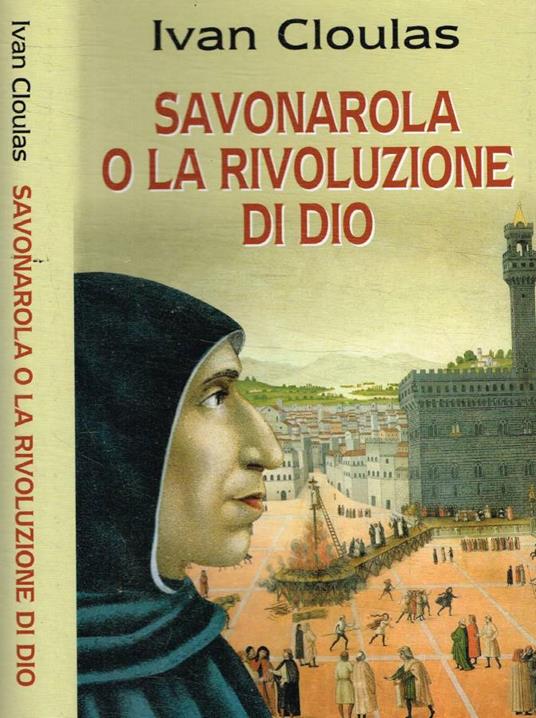 Savonarola o la rivoluzione di Dio - Ivan Cloulas - copertina